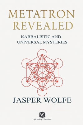 Coperta cărții 'Metatron Revealed - Kabbalistic and Universal Mysteries - Jasper Wolfe'