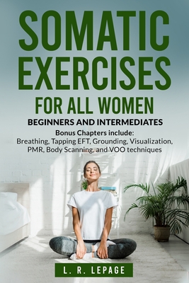 Somatic Exercises for All Women: Beginners and Intermediates - L. R. Lepage