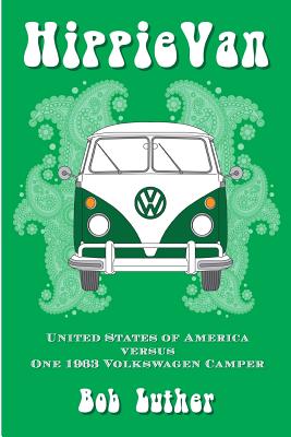 Coperta cărții 'Hippie Van: United States of America versus One 1963 Volkswagen Camper - Larry Rodman'