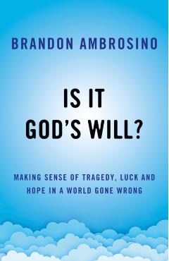 Is It God's Will?: Making Sense of Tragedy, Luck, and Hope in a World Gone Wrong - Brandon Ambrosino