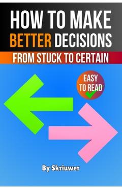 Coperta cărții 'How to Make Better Decisions: From Stuck to Certain -'