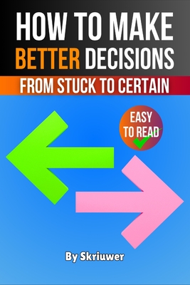 Coperta cărții 'How to Make Better Decisions: From Stuck to Certain -'