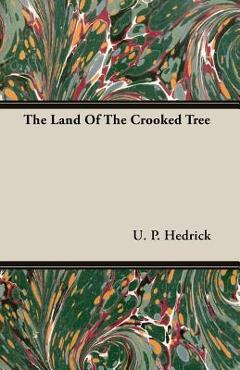 Coperta cărții 'The Land Of The Crooked Tree - U. P. Hedrick'