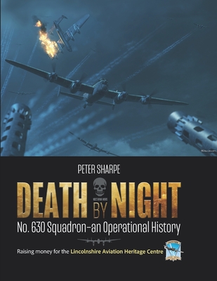 Death by Night: No. 630 Squadron - An Operational History - Peter Sharpe