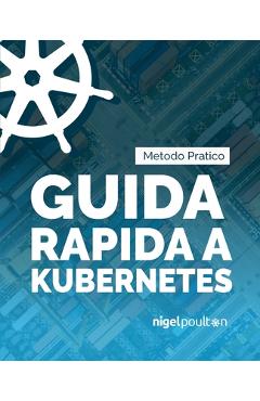 Coperta cărții 'Guida rapida a Kubernetes - Nigel Poulton'