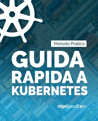 Guida rapida a Kubernetes - Nigel Poulton