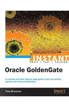 Coperta cărții 'Instant Oracle GoldenGate How-to - Tony Bruzzese'