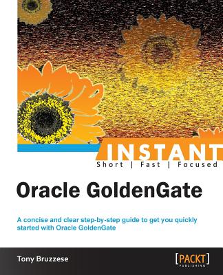 Coperta cărții 'Instant Oracle GoldenGate How-to - Tony Bruzzese'
