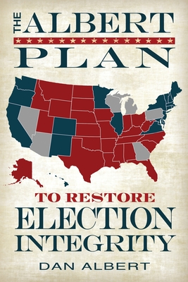 The Albert Plan to Restore Election Integrity - Dan Albert