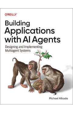 Coperta cărții 'Building Applications with AI Agents: Designing and Implementing Multi-Agent Systems - Michael Albada'