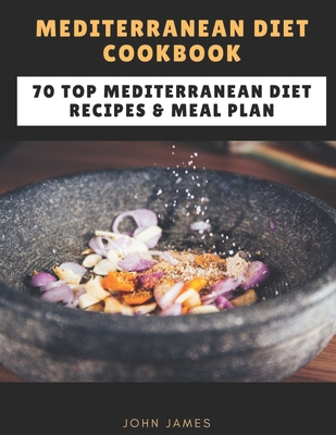 Coperta cărții 'Mediterranean Diet Cookbook: 70 Top Mediterranean Diet Recipes & Meal Plan - John James'