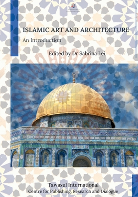 Islamic Art and Architecture: An Introduction - Sabrina Lei