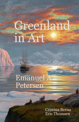 Greenland in Art Emanuel A Petersen - Cristina Berna