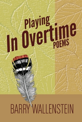 Playing in Overtime: Poems - Barry Wallenstein