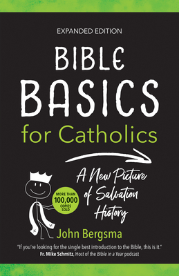 Bible Basics for Catholics (Expanded Edition): A New Picture of Salvation History - John Bergsma
