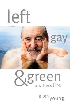 Poza produsului Left, Gay & Green: A Writer's Life - Allen Young