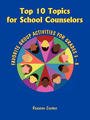 Top 10 Topics for School Counselors - Roxanne Zusmer