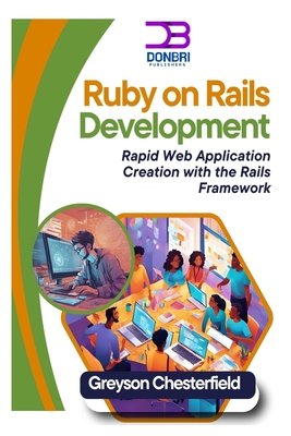 Coperta cărții 'Ruby on Rails Development: Rapid Web Application Creation with the Rails Framework - Greyson Chesterfield'