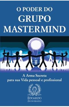 Coperta cărții 'O Poder do Grupo Mastermind: A Arma Secreta para sua Vida pessoal e profissional - Edoardo Zeloni Magelli'