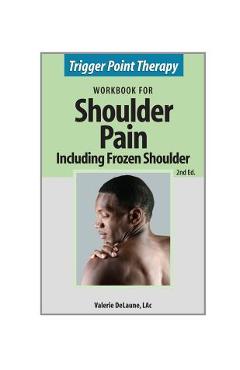 Coperta cărții 'Trigger Point Therapy for Shoulder Pain including Frozen Shoulder: (Second Edition) - Valerie Anne Delaune'