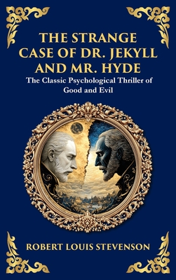 The Strange Case of Dr. Jekyll and Mr. Hyde: A Classic Psychological Horror Thriller - Exploring the Duality of Human Nature (Deluxe Hardbound Edition - Robert Louis Stevenson