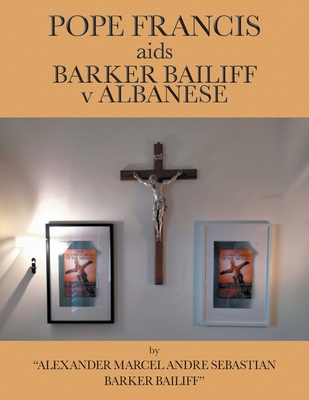 POPE FRANCIS aids BARKER BAILIFF v ALBANESE - Alexander Bailiff