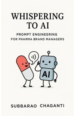 Coperta cărții 'Whispering to AI: Prompt Engineering for Pharma Brand Managers - Subba Rao Chaganti'