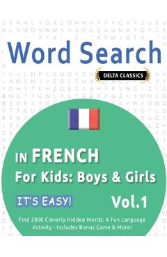 Poza produsului Word Search in French for Kids: Boys & Girls - It's Easy! Vol.1 - Delta Classics - Find 2000 Cleverly Hidden Words: A Fun Language Activity - Includes - 