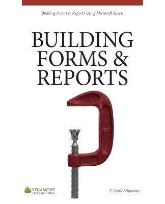 Coperta cărții 'Building Forms & Reports: Using Microsoft Access 2010 - F. Mark Schiavone'