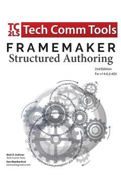 Coperta cărții 'FrameMaker Structured Authoring Workbook (2017 Edition): Updated for FrameMaker 2017 Release, Second Edition - Matt R.'