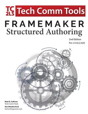 Coperta cărții 'FrameMaker Structured Authoring Workbook (2017 Edition): Updated for FrameMaker 2017 Release, Second Edition - Matt R.'