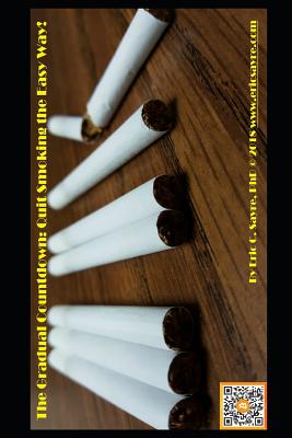 The Gradual Countdown: Quit Smoking the Easy Way! - Dr Eric C. Sayre