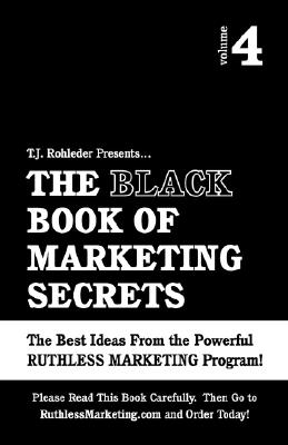 The Black Book of Marketing Secrets, Vol. 4 - T. J. Rohleder
