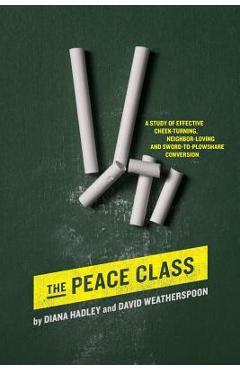 Poza produsului The Peace Class: A study of effective cheek-turning, neighbor-loving and sword-to-plowshare conversion - David Weatherspoon