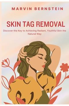 Coperta cărții 'Skin Tag Removal: Discover the Key to Achieving Radiant, Youthful Skin the Natural Way - Marvin Bernstein'