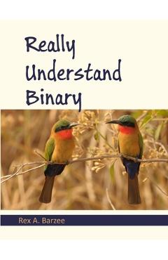 Coperta cărții 'Really Understand Binary - Rex A. Barzee'