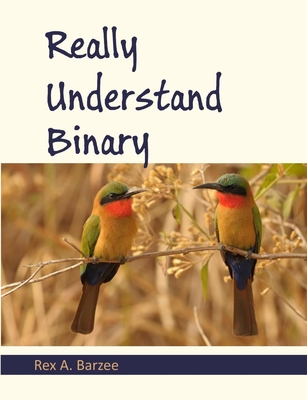 Coperta cărții 'Really Understand Binary - Rex A. Barzee'