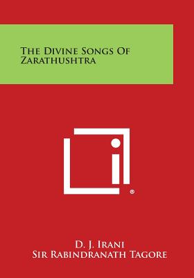 The Divine Songs of Zarathushtra - D. J. Irani