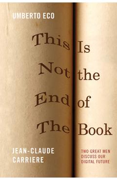 Coperta cărții 'This Is Not the End of the Book - Jean-claude Carriare'