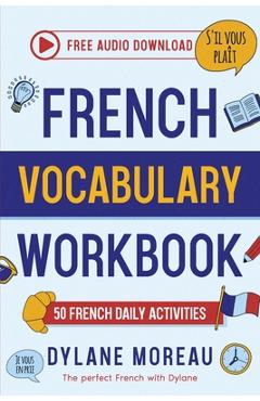 Coperta cărții 'French Vocabulary Workbook - 50 French Vocabulary Activities for Daily Practices - Dylane Moreau'