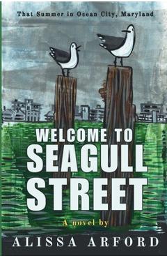 Coperta cărții 'Welcome to Seagull Street: That Summer in Ocean City, Maryland - Alissa A. Arford'