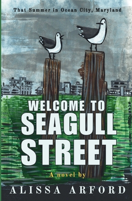 Coperta cărții 'Welcome to Seagull Street: That Summer in Ocean City, Maryland - Alissa A. Arford'