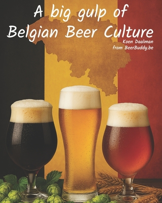 A big gulp of Belgian Beer Culture - Koen Daalman