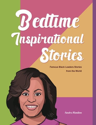 Bedtime Inspirational Stories: Famous Black Leaders Stories from the World - Sandra Hamilton
