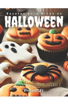 Poza produsului Recetas para Niños en Halloween: Dulces Espeluznantes, Divertidos y Fáciles para Pequeños Fantasmas y Duendes - Eva Hartley