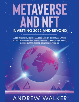 Coperta cărții 'Metaverse and NFT Investing 2022 and Beyond: A Beginners Guide On Making Money In Virtual Lands, Blockchain Gaming,'
