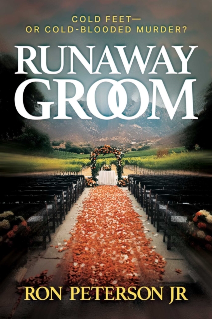 Runaway Groom: Cold Feet--Or Cold-Blooded Murder - Ron Peterson