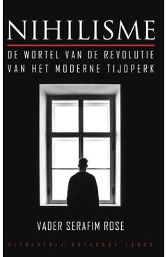 Coperta cărții 'Nihilisme: De wortel van de revolutie van het moderne tijdperk - Vader Serafim Rose'