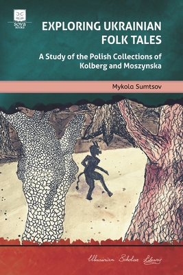 Exploring Ukrainian Folk Tales: A Study of the Polish Collections by Kolberg and Moszynska - Oskar Kolberg