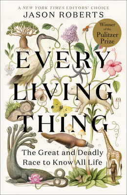 Every Living Thing: The Great and Deadly Race to Know All Life - Jason Roberts